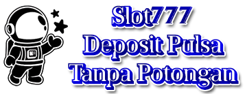 Slot777 Deposit Pulsa Tanpa Potongan